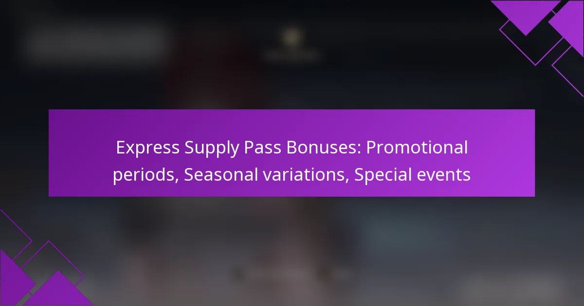 Express Supply Pass Bonuses: Promotional periods, Seasonal variations, Special events
