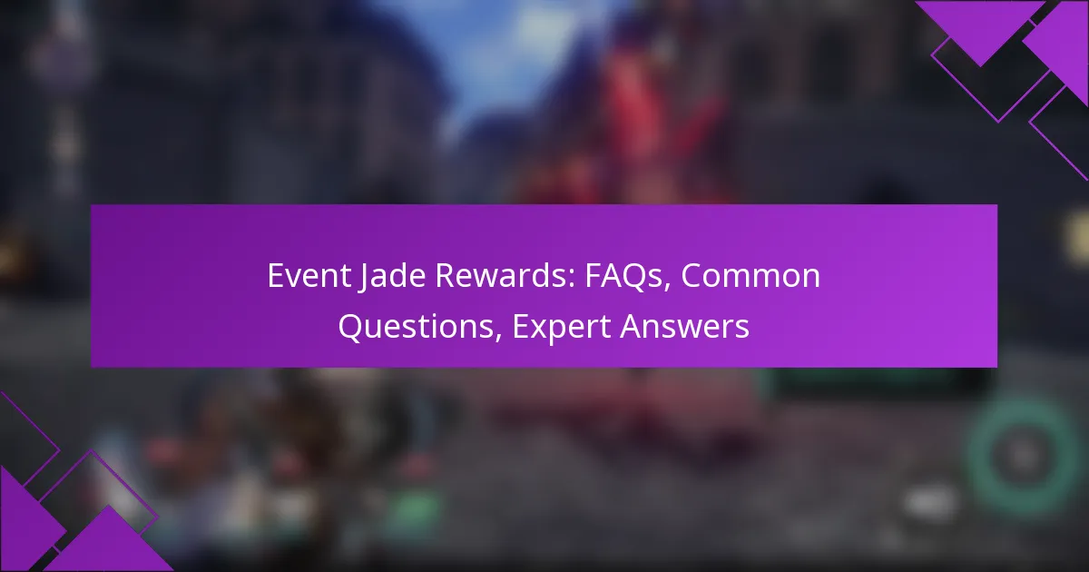 Event Jade Rewards: FAQs, Common Questions, Expert Answers