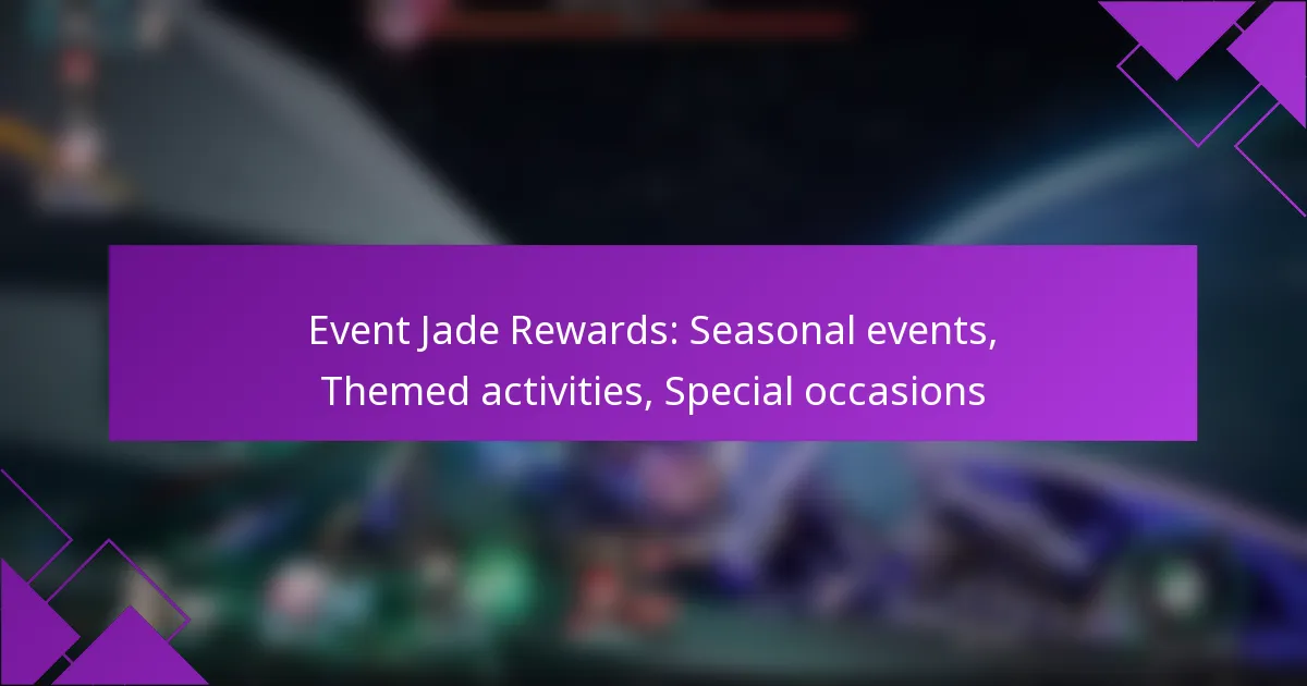 Event Jade Rewards: Seasonal events, Themed activities, Special occasions