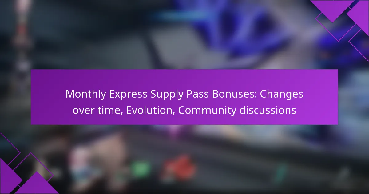 Monthly Express Supply Pass Bonuses: Changes over time, Evolution, Community discussions
