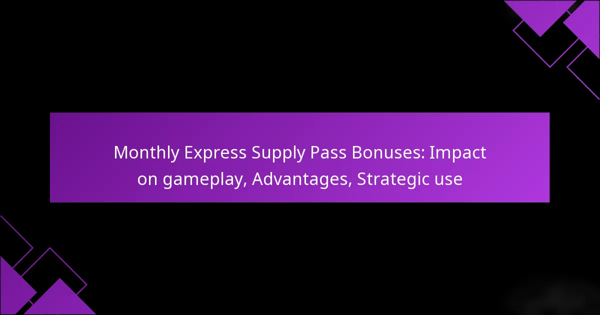 Monthly Express Supply Pass Bonuses: Impact on gameplay, Advantages, Strategic use