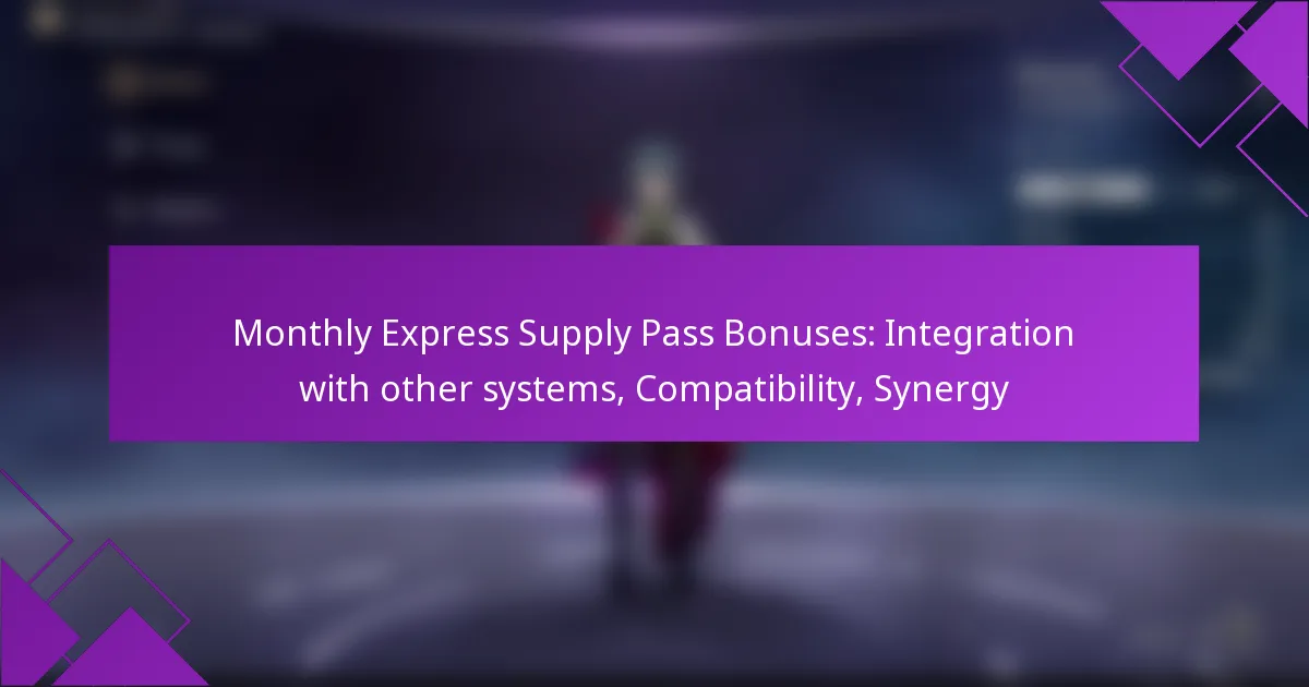 Monthly Express Supply Pass Bonuses: Integration with other systems, Compatibility, Synergy