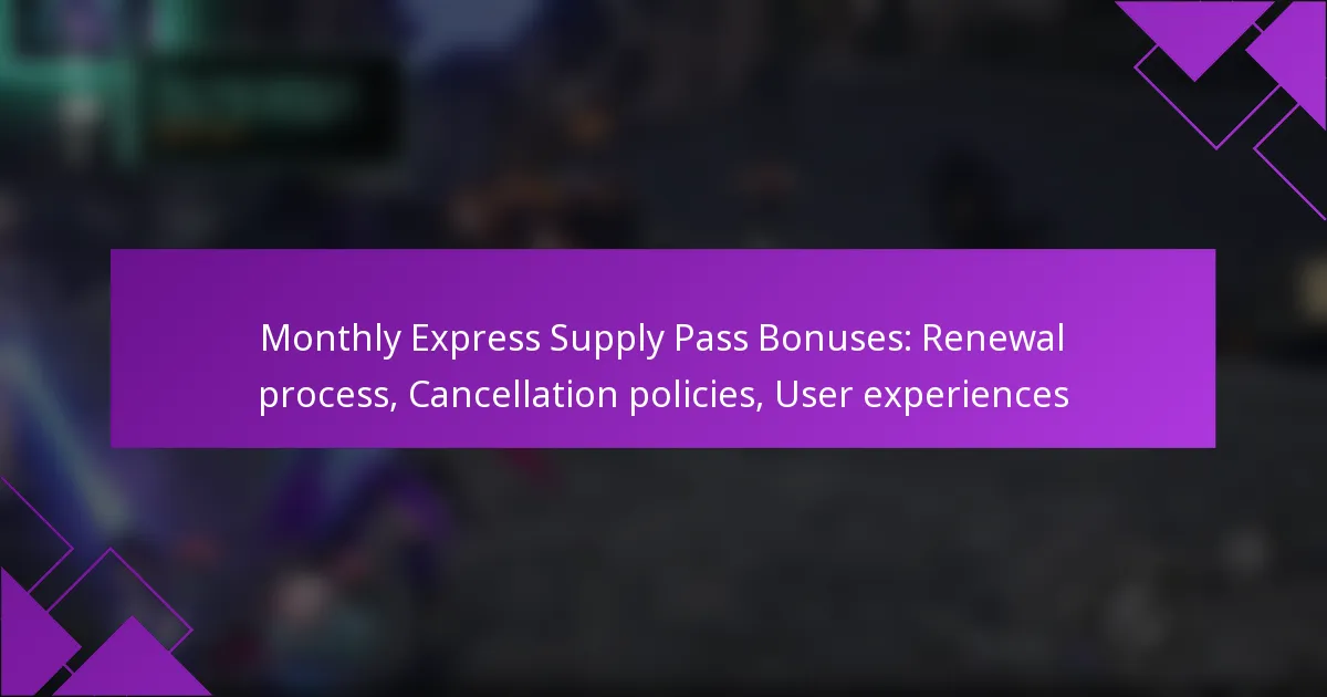 Monthly Express Supply Pass Bonuses: Renewal process, Cancellation policies, User experiences