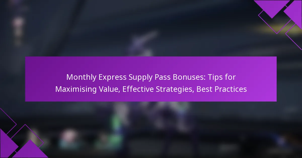 Monthly Express Supply Pass Bonuses: Tips for Maximising Value, Effective Strategies, Best Practices