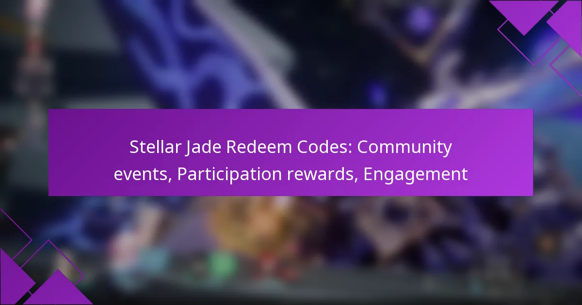 Stellar Jade Redeem Codes: Community events, Participation rewards, Engagement
