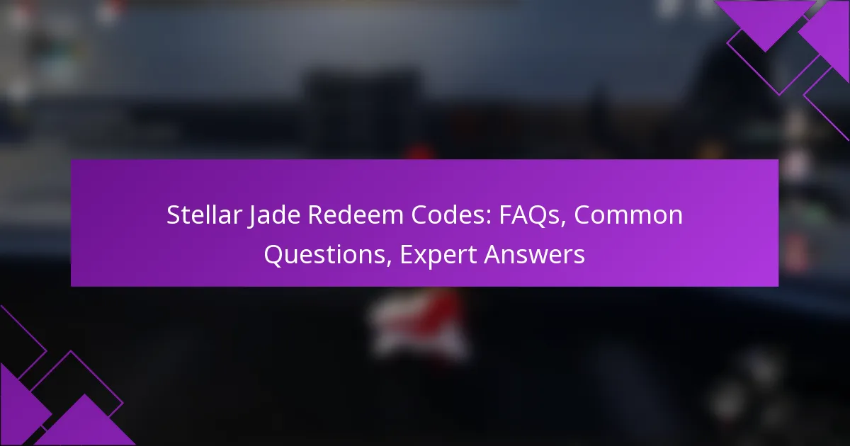 Stellar Jade Redeem Codes: FAQs, Common Questions, Expert Answers