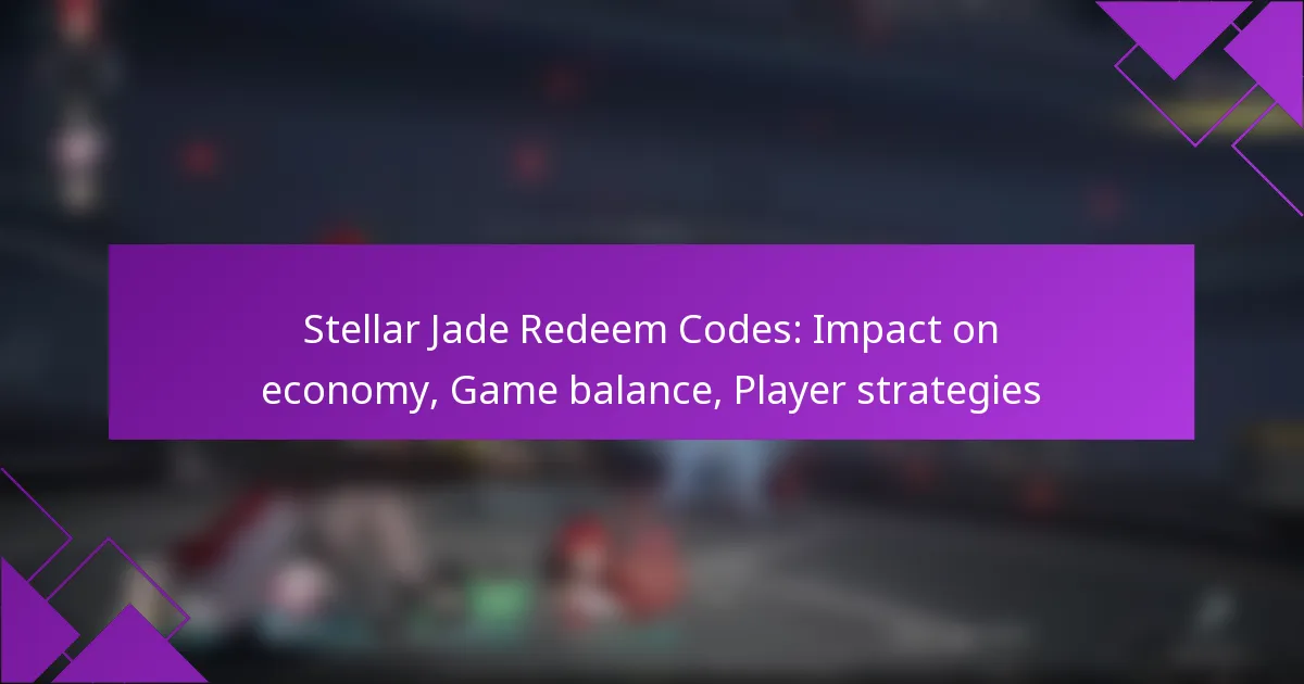 Stellar Jade Redeem Codes: Impact on economy, Game balance, Player strategies