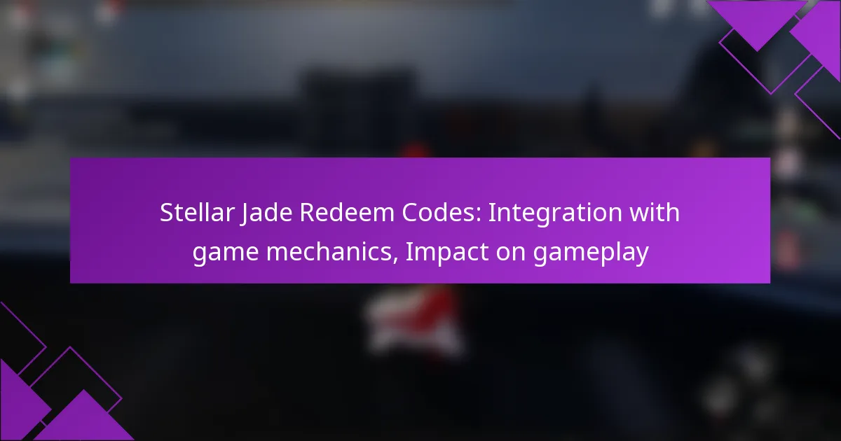 Stellar Jade Redeem Codes: Integration with game mechanics, Impact on gameplay