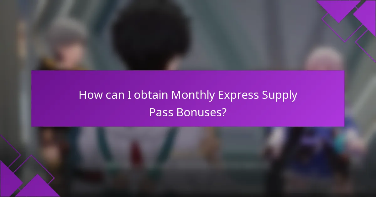 How can I obtain Monthly Express Supply Pass Bonuses?