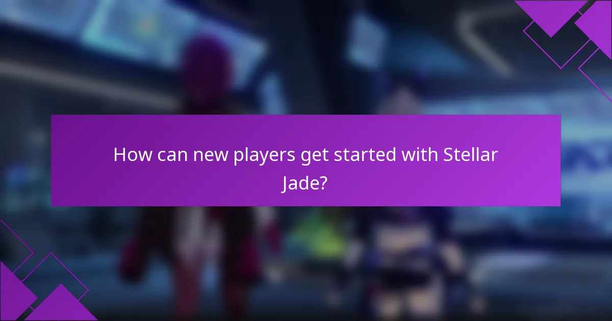 How can new players get started with Stellar Jade?