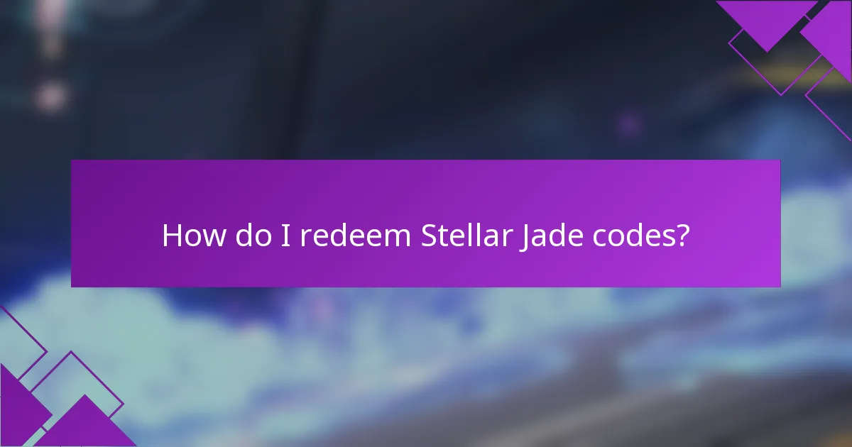 How do I redeem Stellar Jade codes?