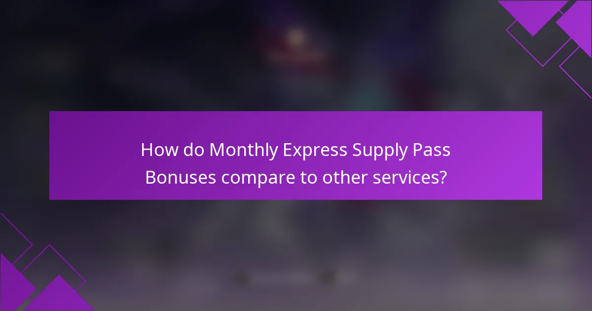 How do Monthly Express Supply Pass Bonuses compare to other services?