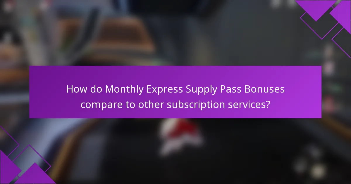 How do Monthly Express Supply Pass Bonuses compare to other subscription services?