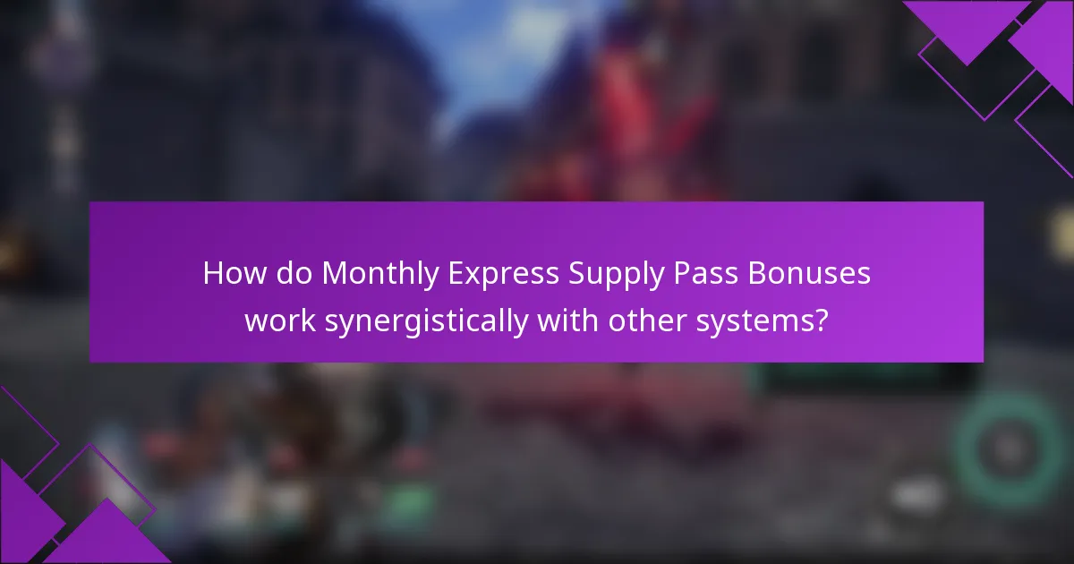 How do Monthly Express Supply Pass Bonuses work synergistically with other systems?