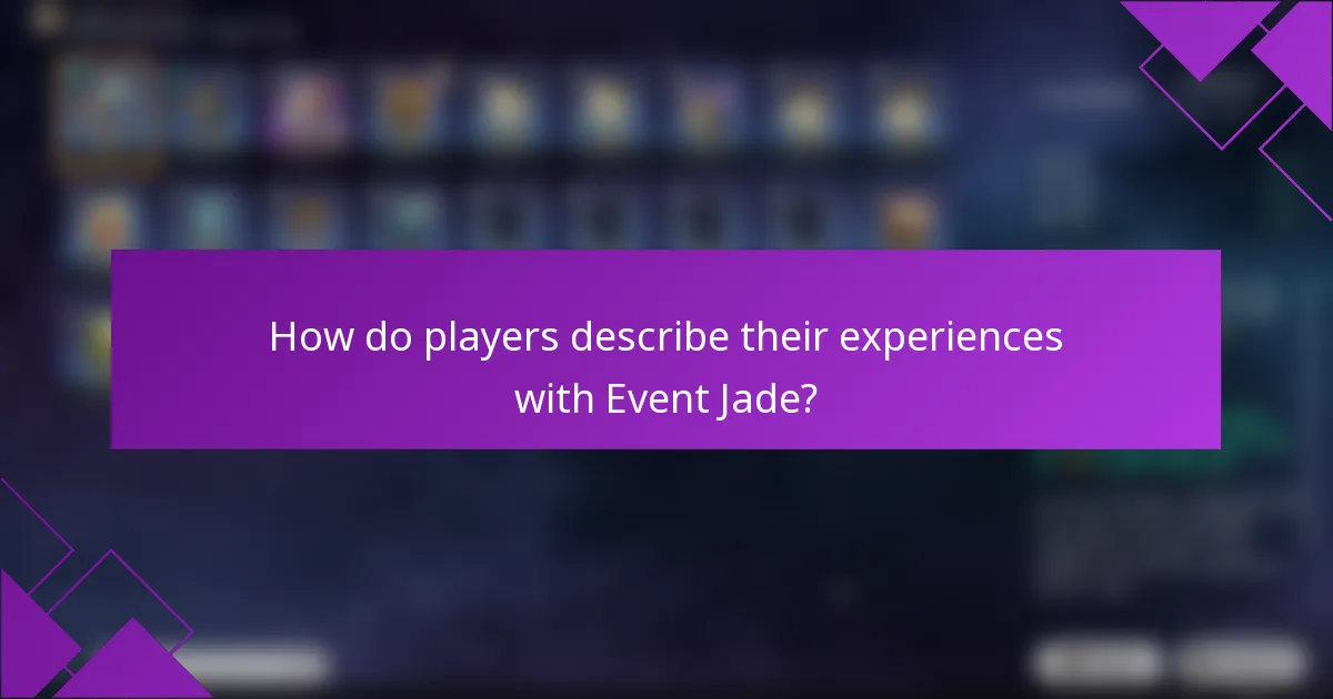 How do players describe their experiences with Event Jade?