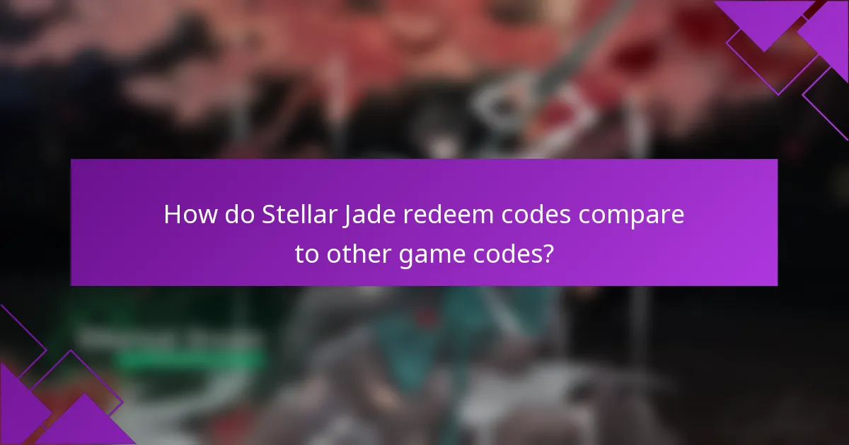 How do Stellar Jade redeem codes compare to other game codes?