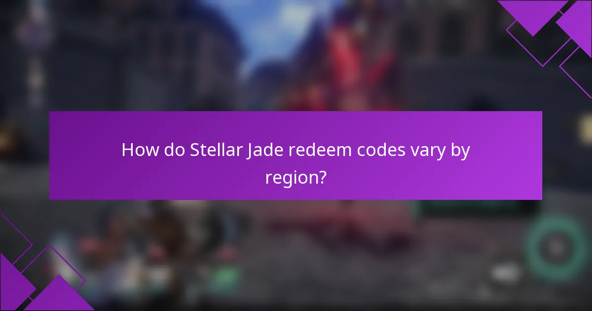 How do Stellar Jade redeem codes vary by region?