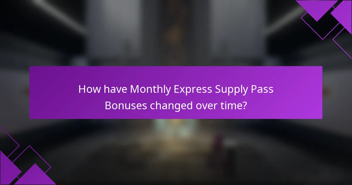 How have Monthly Express Supply Pass Bonuses changed over time?