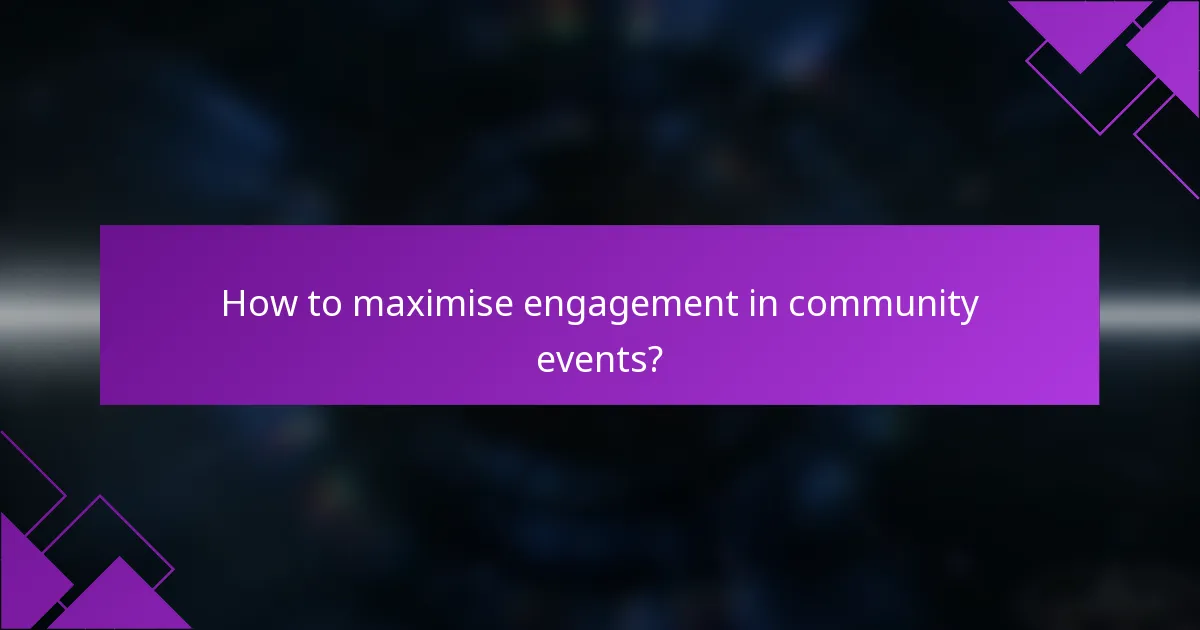 How to maximise engagement in community events?