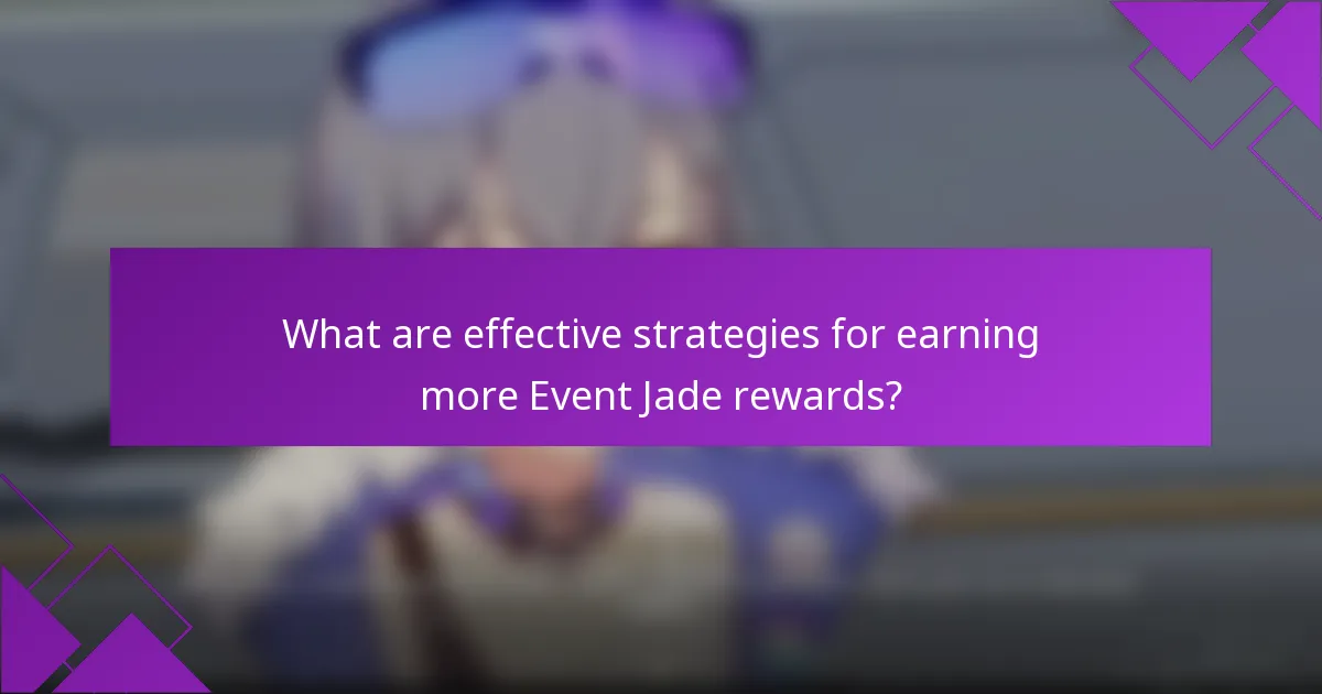 What are effective strategies for earning more Event Jade rewards?