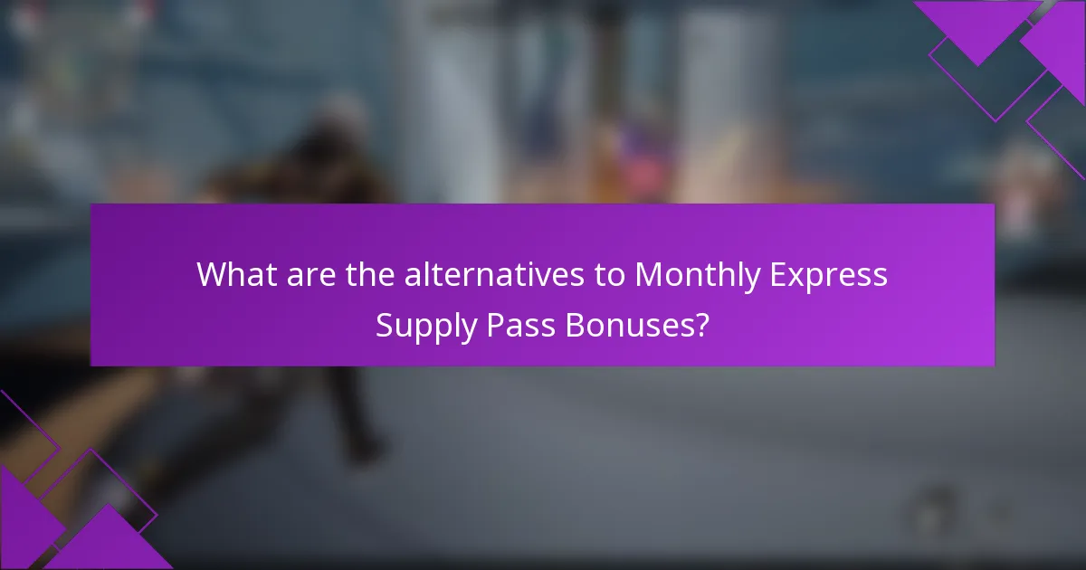What are the alternatives to Monthly Express Supply Pass Bonuses?