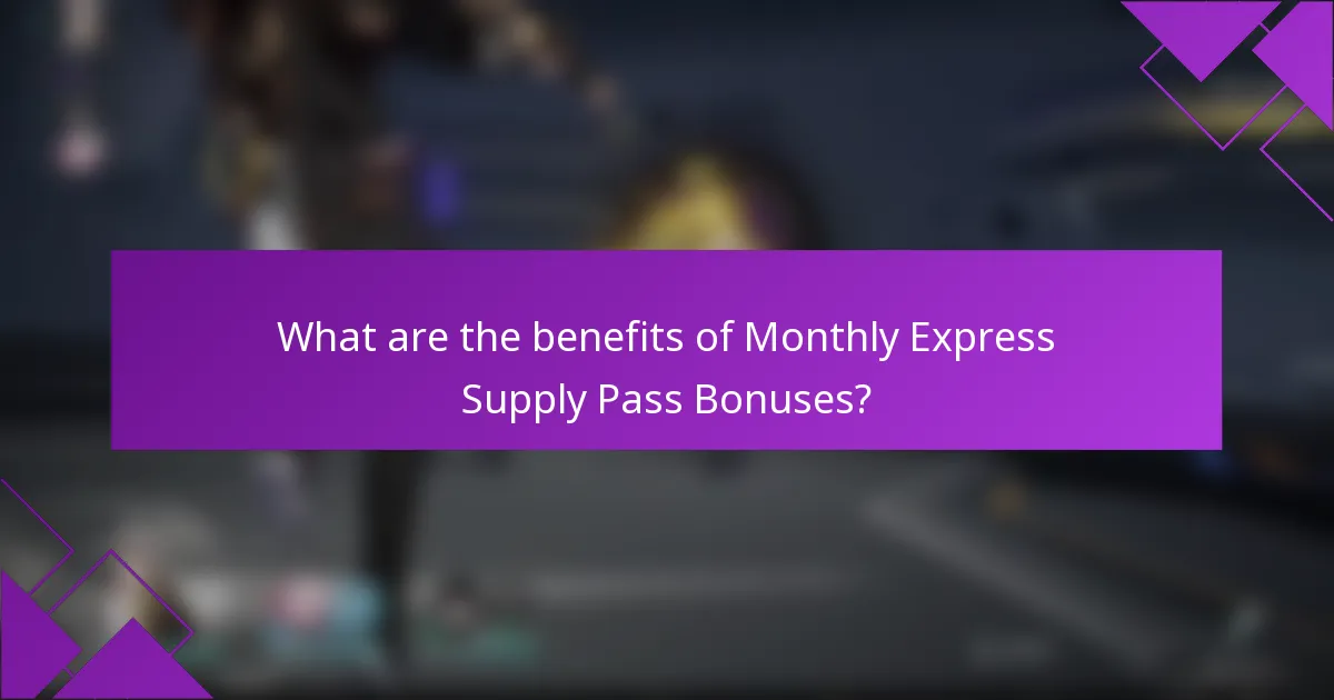 What are the benefits of Monthly Express Supply Pass Bonuses?