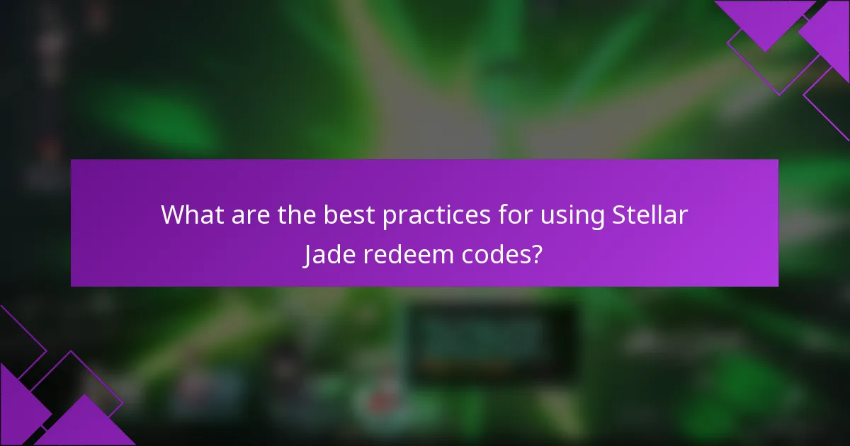 What are the best practices for using Stellar Jade redeem codes?