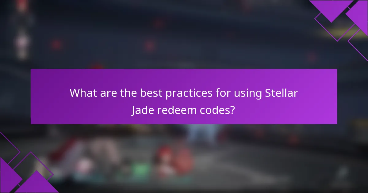 What are the best practices for using Stellar Jade redeem codes?