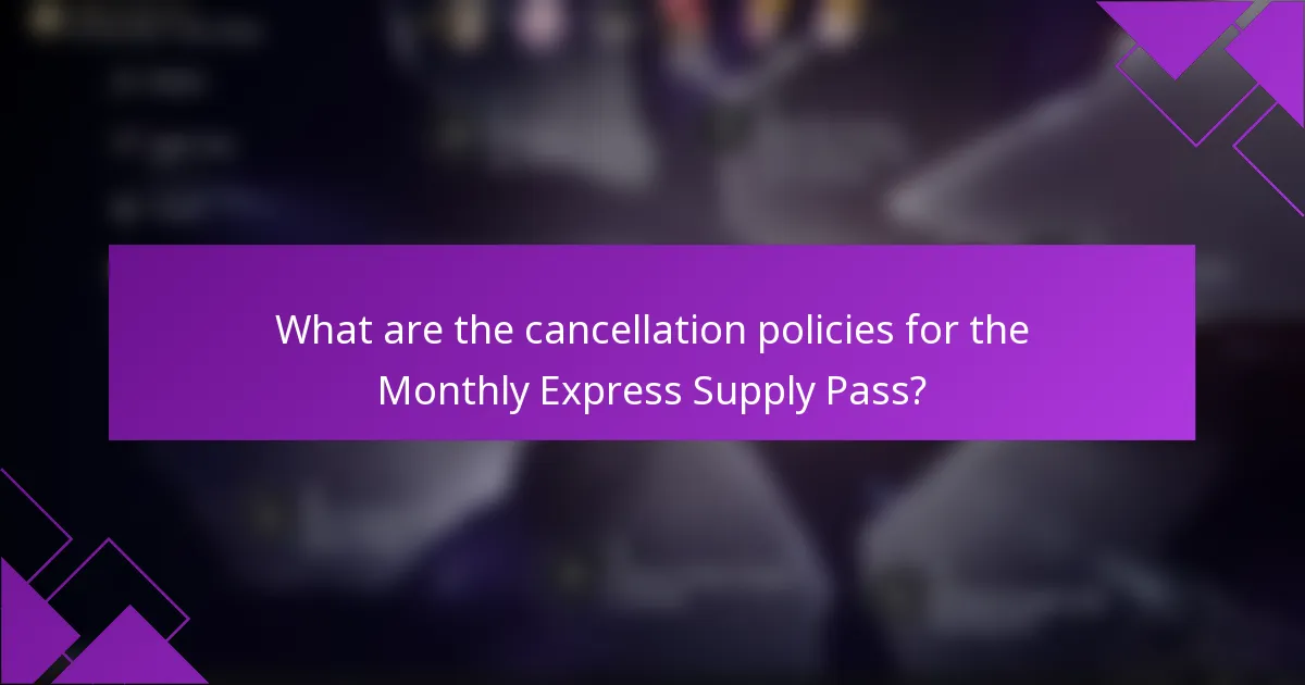 What are the cancellation policies for the Monthly Express Supply Pass?