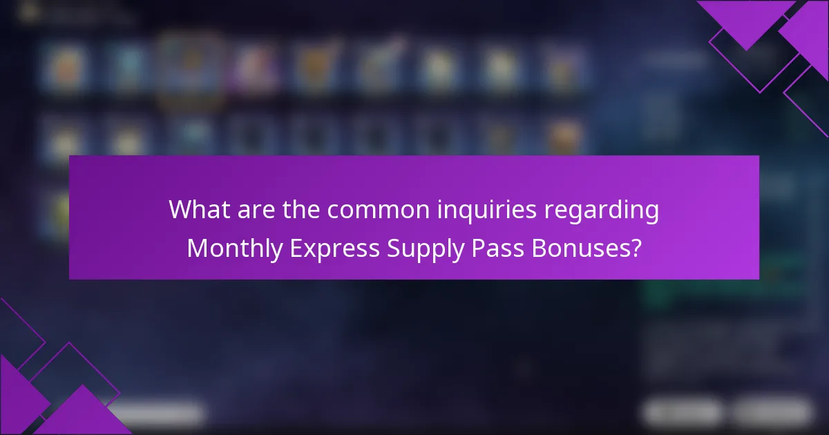 What are the common inquiries regarding Monthly Express Supply Pass Bonuses?