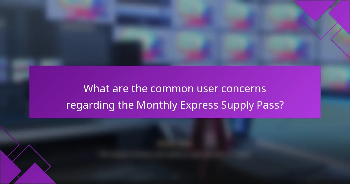 What are the common user concerns regarding the Monthly Express Supply Pass?