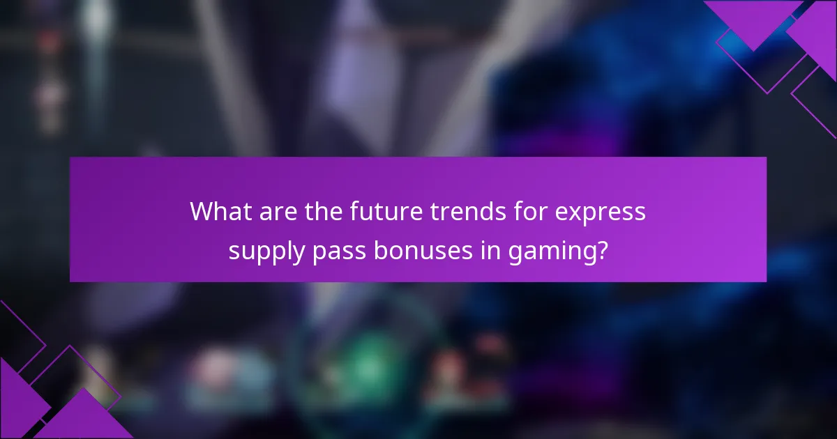 What are the future trends for express supply pass bonuses in gaming?