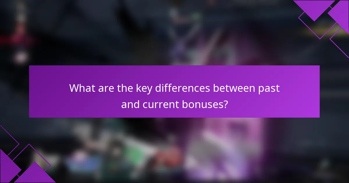 What are the key differences between past and current bonuses?