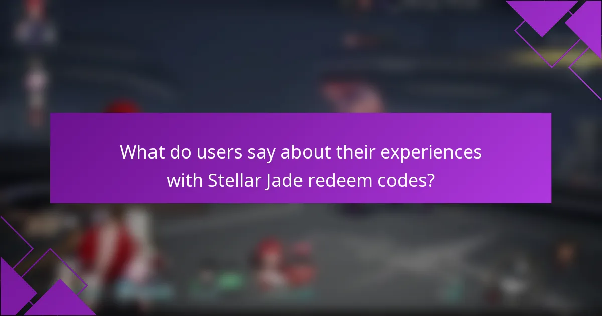 What do users say about their experiences with Stellar Jade redeem codes?