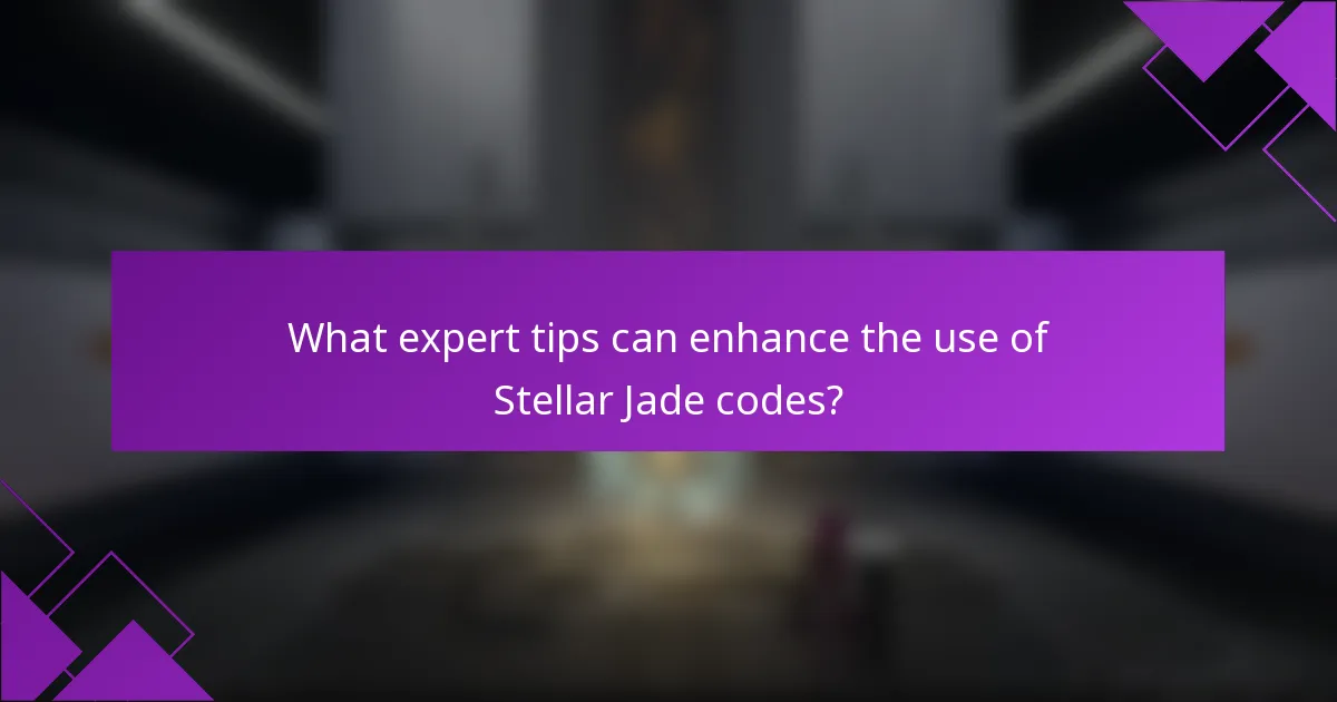 What expert tips can enhance the use of Stellar Jade codes?