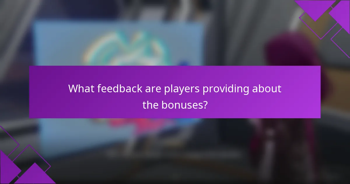 What feedback are players providing about the bonuses?