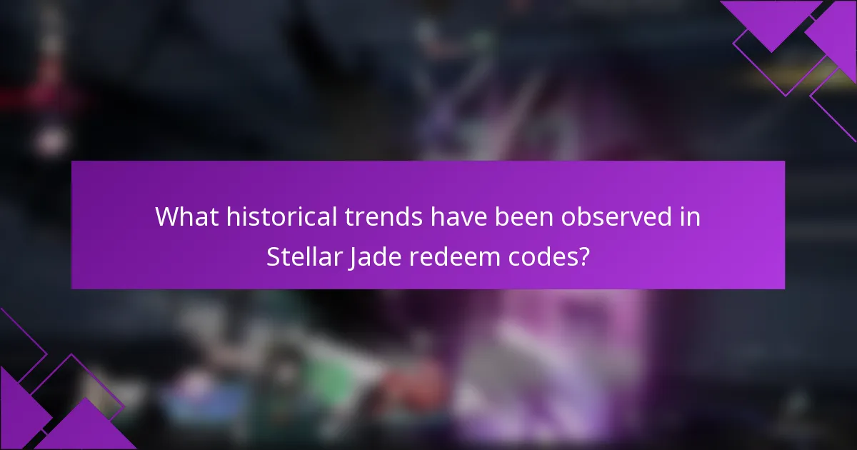 What historical trends have been observed in Stellar Jade redeem codes?