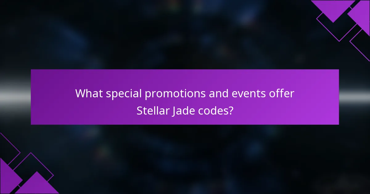 What special promotions and events offer Stellar Jade codes?