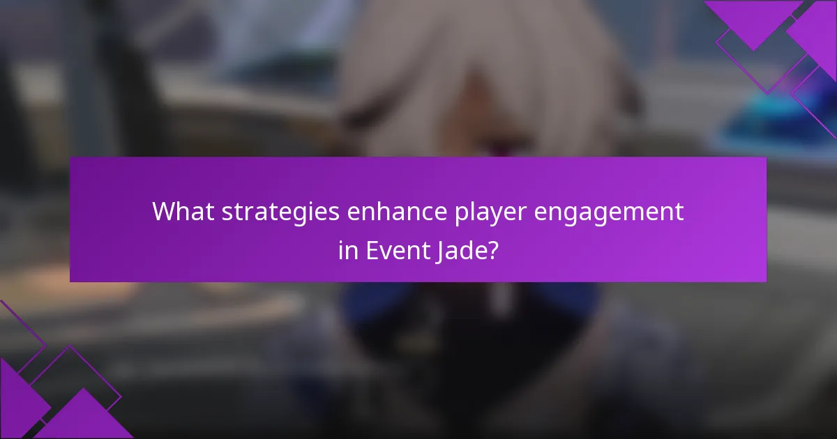 What strategies enhance player engagement in Event Jade?