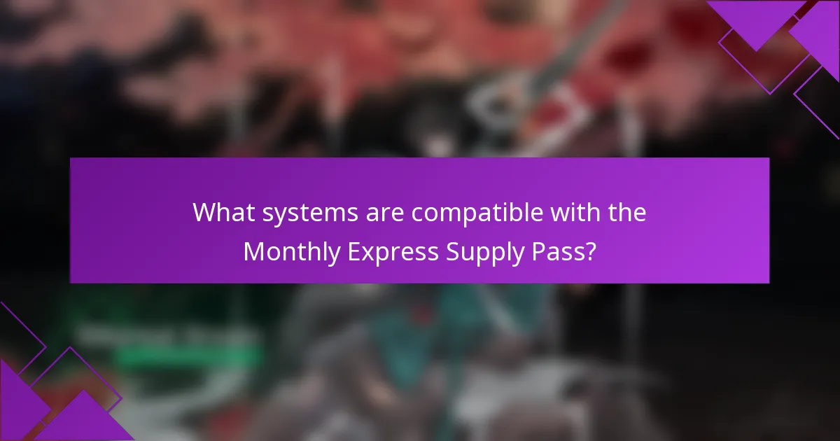 What systems are compatible with the Monthly Express Supply Pass?