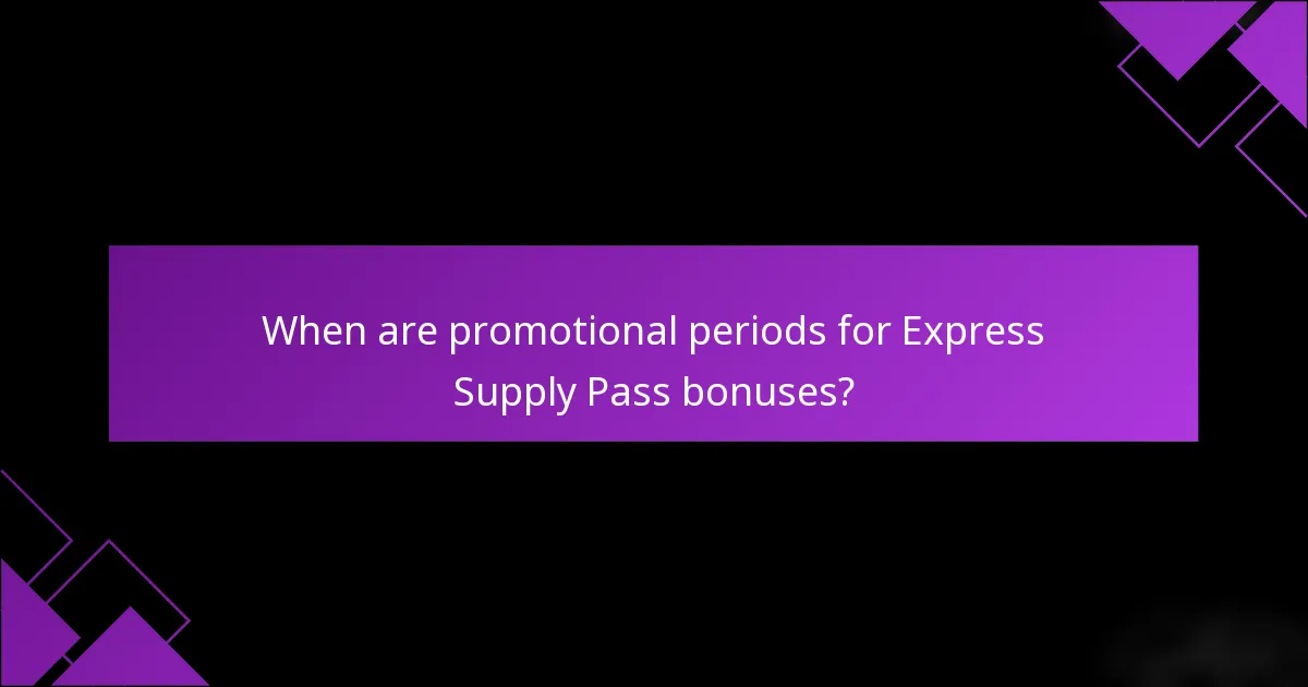 When are promotional periods for Express Supply Pass bonuses?