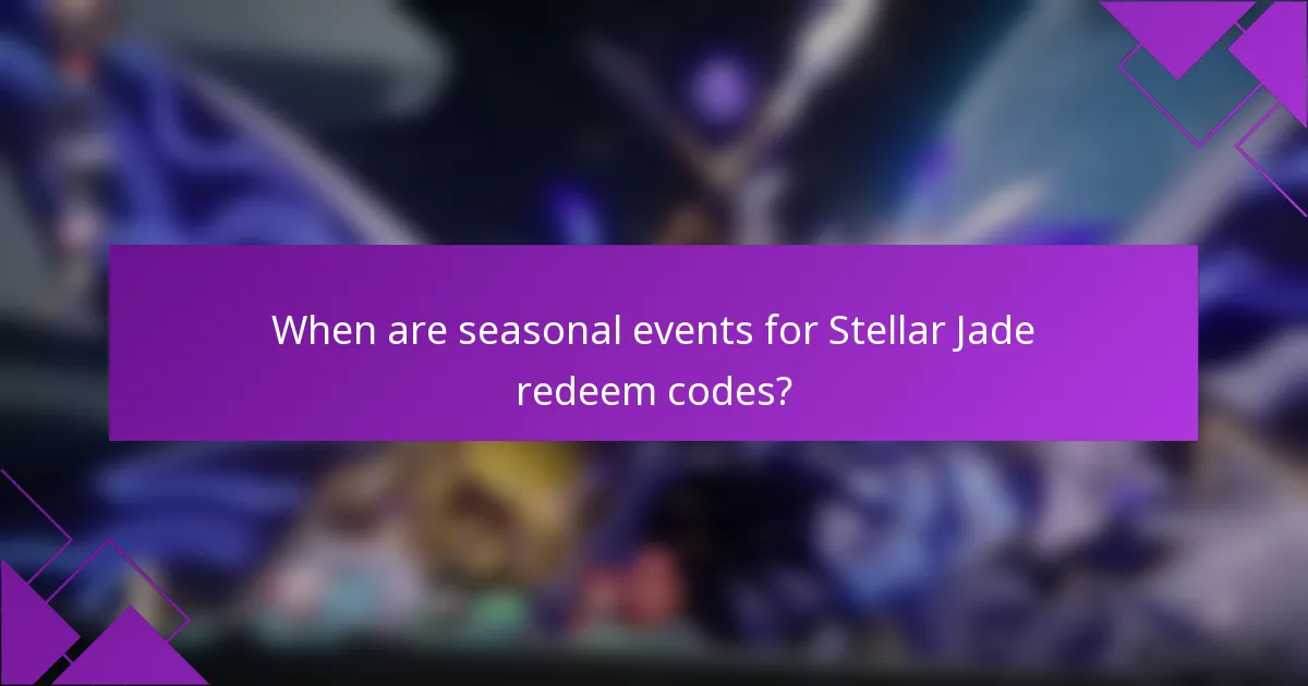 When are seasonal events for Stellar Jade redeem codes?