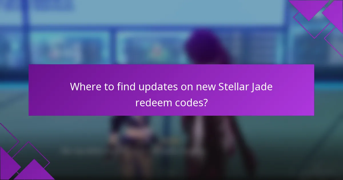 Where to find updates on new Stellar Jade redeem codes?