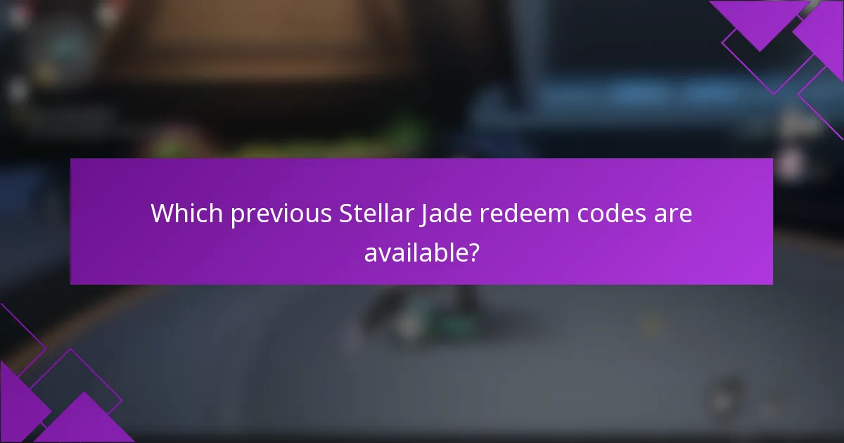 Which previous Stellar Jade redeem codes are available?