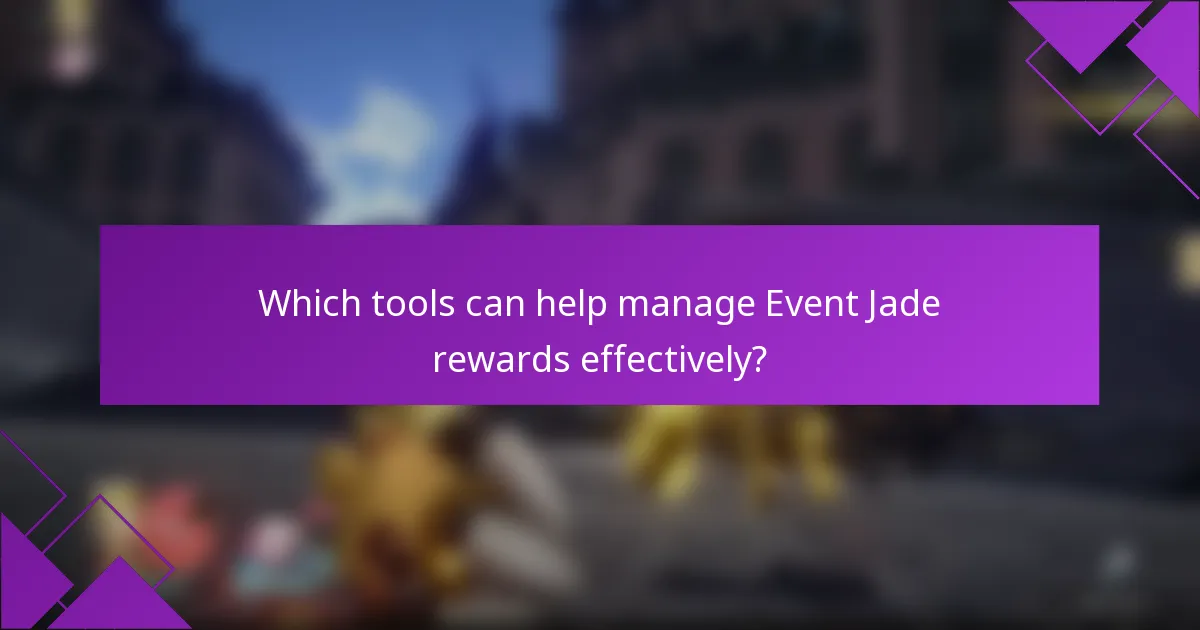 Which tools can help manage Event Jade rewards effectively?