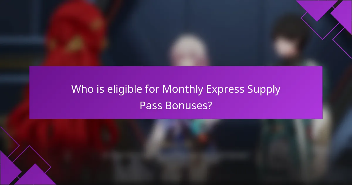 Who is eligible for Monthly Express Supply Pass Bonuses?