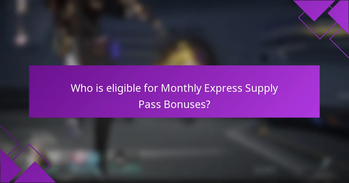 Who is eligible for Monthly Express Supply Pass Bonuses?